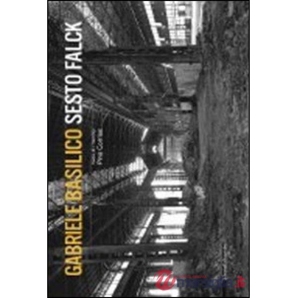 Gabriele Basilico. Sesto Falck. Ediz. italiana e inglese