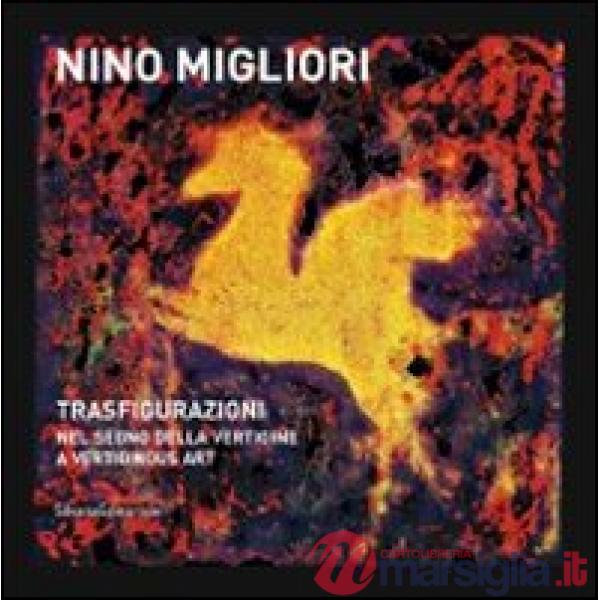 Nino Migliori. Trasfigurazioni. Nel segno della vertigine/A vertiginous art. Edi