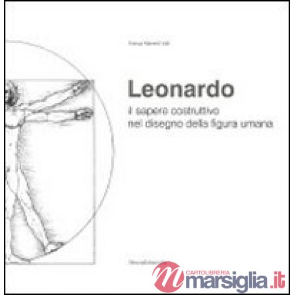 Leonardo il sapere costruttivo nel disegno della figura umana