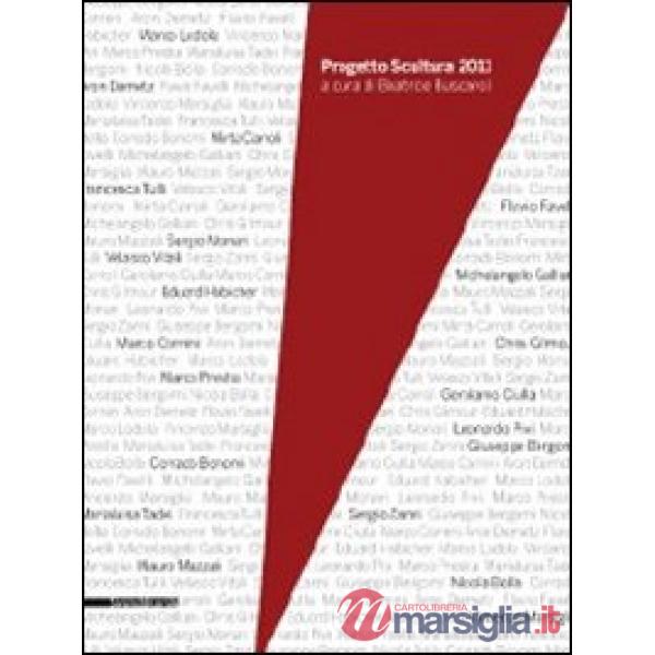 Progetto scultura 2011. Catalogo della mostra (Rimini, 16 luglio-2 ottobre 2011). Ediz. illustrata