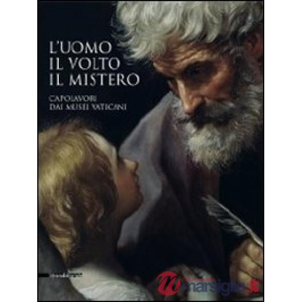 Uomo, il volto, il mistero. Capolavori dai Musei vaticani. Catalogo della mostra