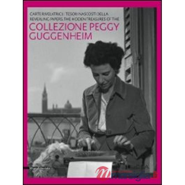 Carte rivelatrici. I tesori nascosti della collezione Peggy Guggenheim. Catalogo