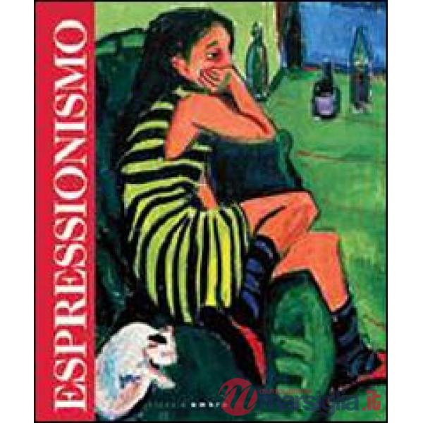 Espressionismo. Catalogo della mostra (Passariano di Codroipo, 24 settembre 2011