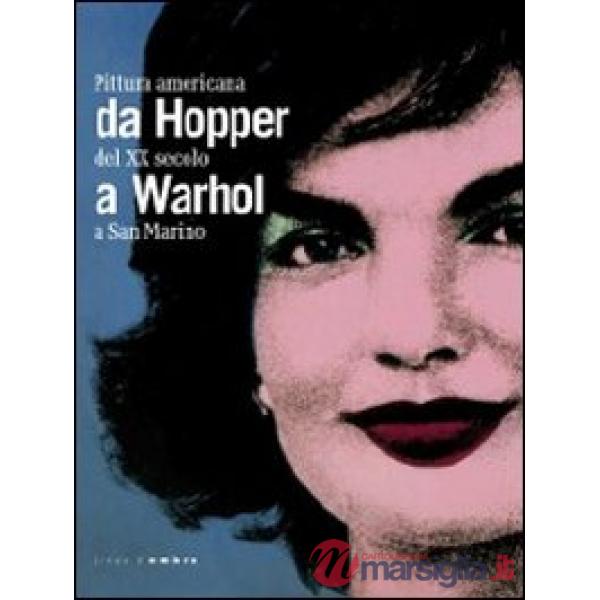 Da Hopper a Warhol. Pittura americana del XX secolo a San Marino. Catalogo della mostra (Repubblica di San Marino, 21 gennaio-3 