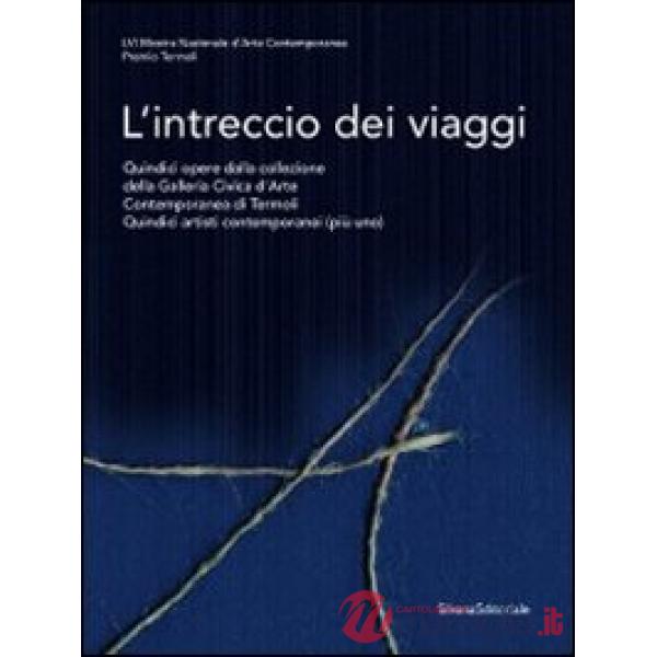Intreccio dei viaggi. Catalogo della mostra (Termoli, 23 luglio-1 ottobre 2011).