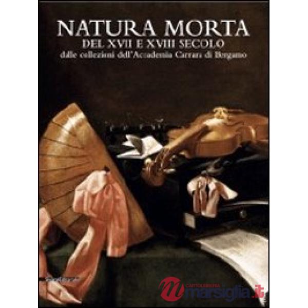 Natura morta del XVII e del XVIII secolo dalle collezioni dell'Accademia Carrara