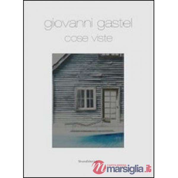 Giovanni Gastel. Cose viste. Catalogo della mostra (Milano, 15 settembre-22 dice