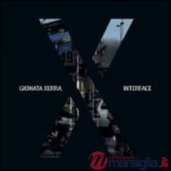 Gionata Xerra. Interface. Catalogo della mostra (Milano, 15 settembre-2 ottobre 2011). Ediz. italiana e inglese