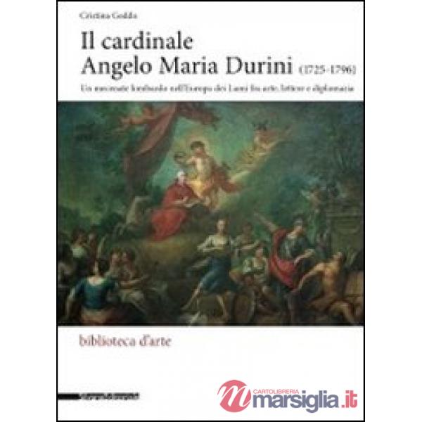 Cardinale Angelo Maria Durini (1725-1796). Un mecenate lombardo nell'Europa dei 