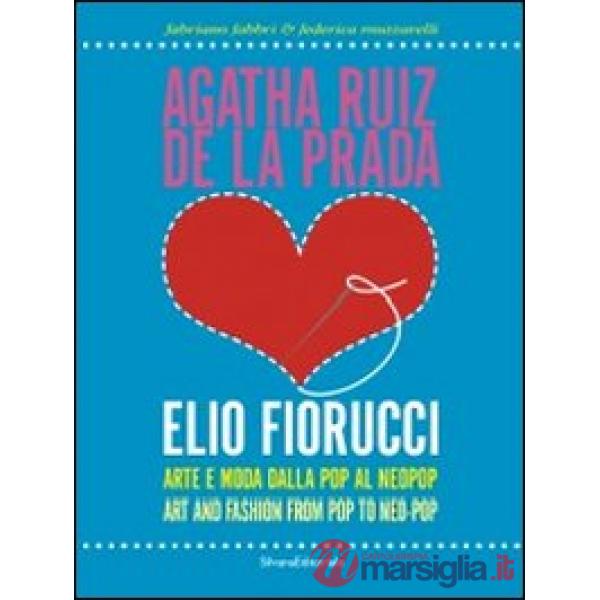 Agatha Ruiz de la Prada loves Elio Fiorucci. Arte e moda dalla pop al neopop. Ed