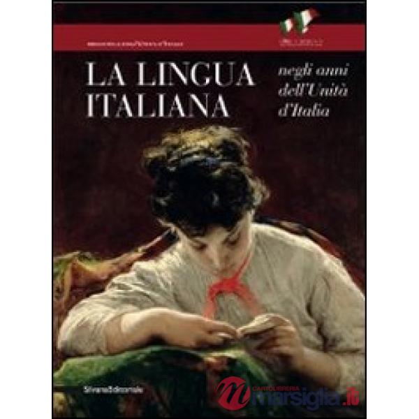 Lingua italiana negli anni dell'Unità d'Italia. Catalogo della mostra (Firenze, 