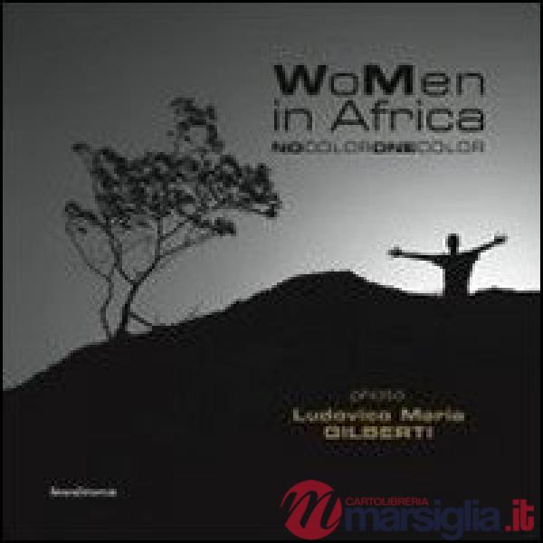 WoMen in Africa. No color one color. Catalogo della mostra. Ediz. italiana e ing