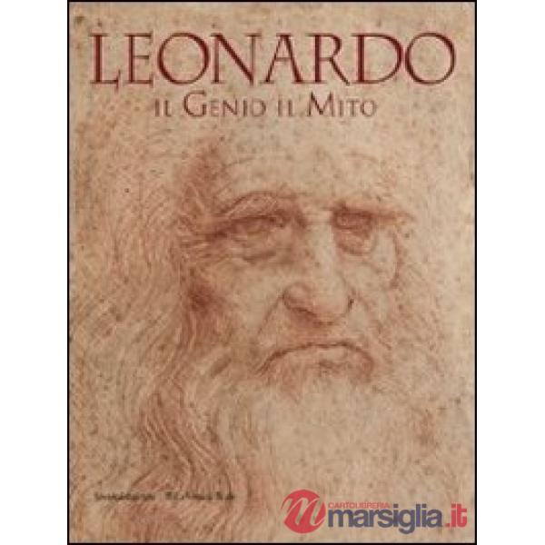 Leonardo. Il genio il mito. Catalogo della mostra (Torino, 18 novembre 2011-29 gennaio 2012). Ediz. illustrata