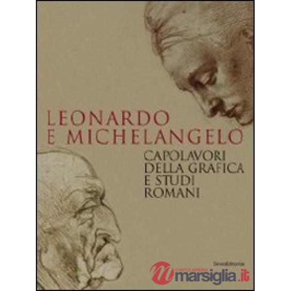 Leonardo e Michelangelo. Capolavori della grafica e studi romani. Catalogo della