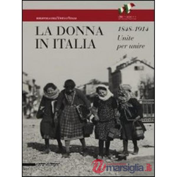 Donna in Italia 1848-1914. Unite per unire. Catalogo della mostra (Milano, 28 ot