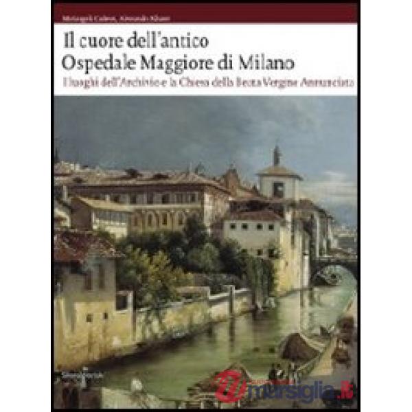 Cuore dell'antico Ospedale Maggiore di Milano. I luoghi dell'archivio e la chies