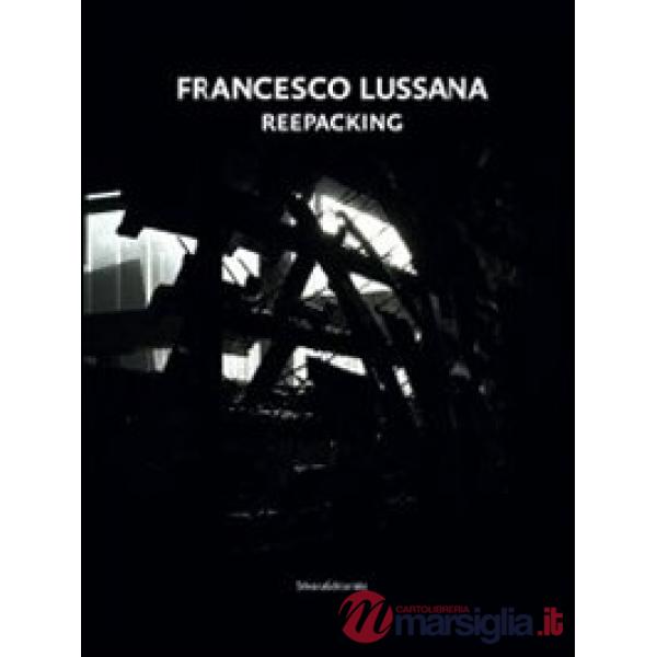 Francesco Lussana. Reepacking. Ediz. italiana e inglese