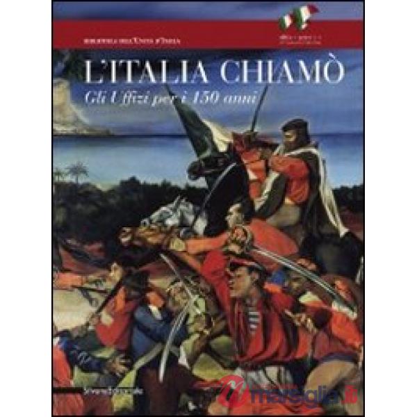 Italia chiamò. Gli Uffizi per i 150 anni. Catalogo della mostra (Firenze, 12 nov