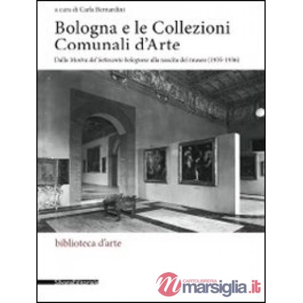 Bologna e le collezioni comunali d'arte. Dalla Mostra del Settecento bolognese a