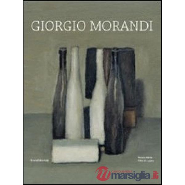 Giorgio Morandi. Catalogo della mostra (Lugano, 10 marzo-1 luglio 2012). Ediz. i