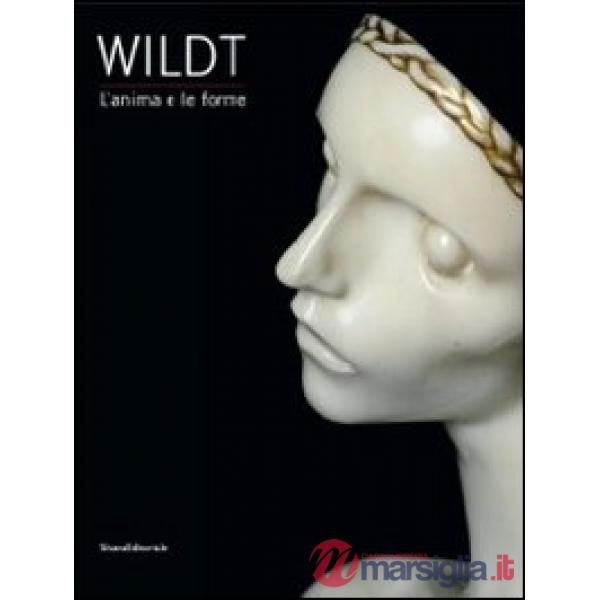 Wildt. L'anima e le forme. Catalogo della mostra (Forlì, 28 gennaio-17 giugno 2012). Ediz. illustrata