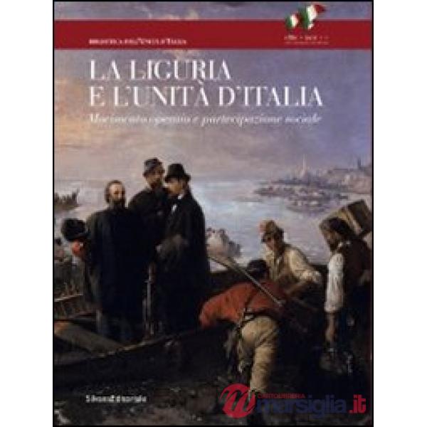 Liguria e l'Unità d'Italia. Movimento operaio e partecipazione sociale. Ediz. il