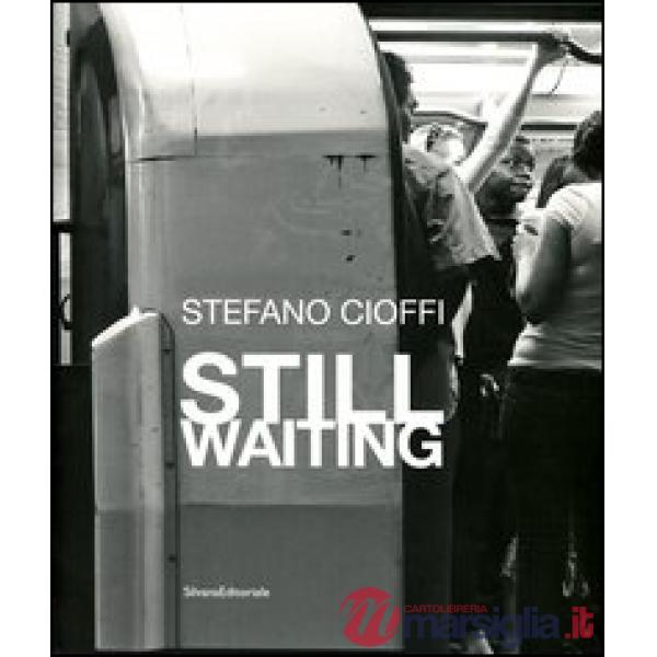 Stefano Cioffi. Still Waiting. Ediz. italiana e inglese