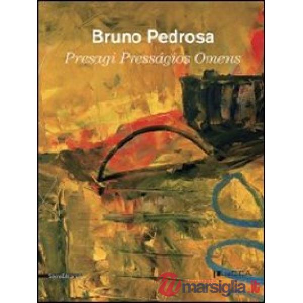 Bruno Pedrosa. Presagi. Catalogo della mostra (Lucca, 4 febbraio-18 marzo 2012). Ediz. italiana, inglese e portoghese