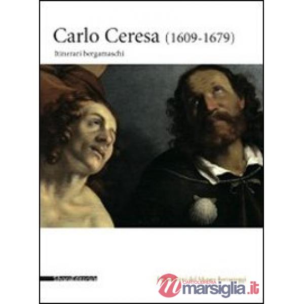 Carlo Ceresa. Un pittore del Seicento lombardo tra realtà e devozione. Catalogo 