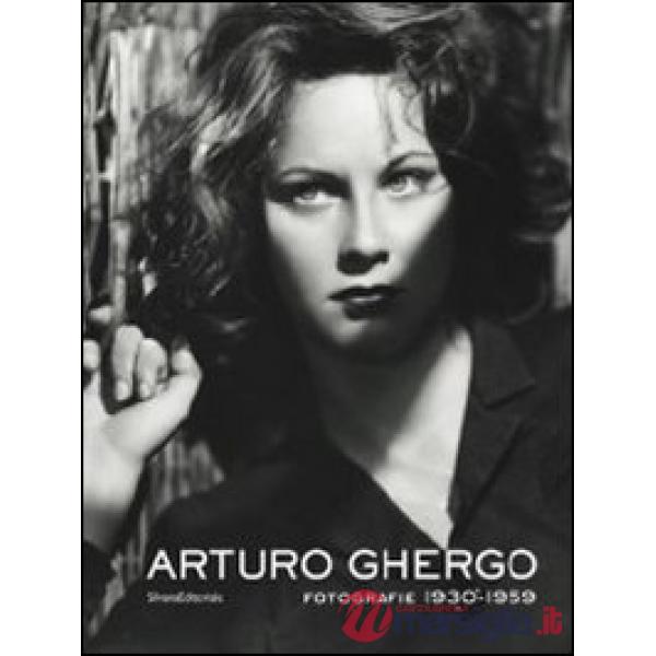 Arturo Ghergo. Fotografie 1930-1959. Catalogo della mostra (Roma, 3 aprile-8 luglio 2012). Ediz. illustrata