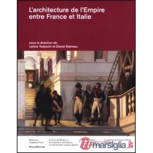 Architecture de l'empire entre France et Italie. Ediz. italiana e francese (L')