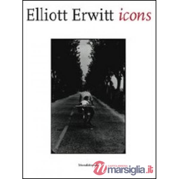 Elliott Erwitt. Icons. Catalogo della mostra (Aosta, 23 marzo-24 giugno). Ediz. 