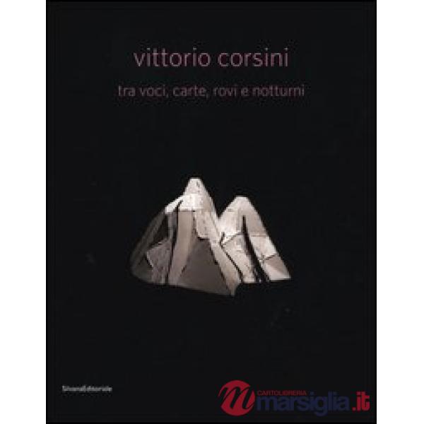Vittorio Corsini tra voci, carte, rovi e notturni. Catalogo della mostra (Modena, 17 marzo-10 giugno 2012). Ediz. italiana e ing