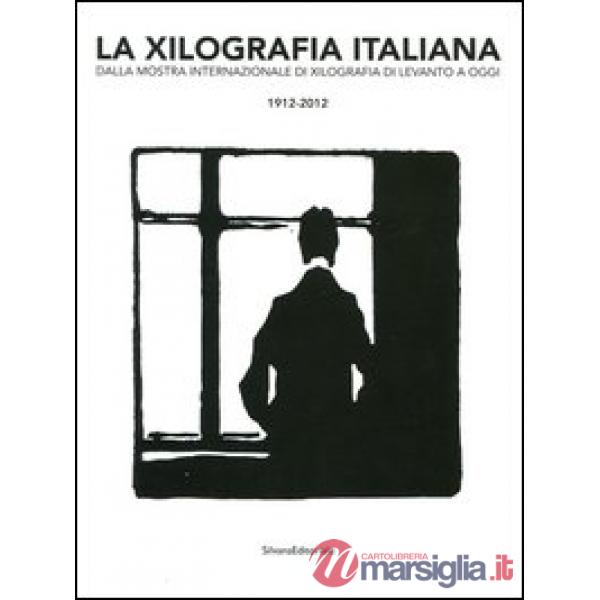 Xilografia italiana. Dalla mostra internazionale di xilografia di Levanto a oggi