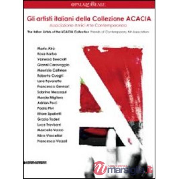 Artisti della collezione ACACIA. Associazione Amici Arte Contemporanea. Catalogo