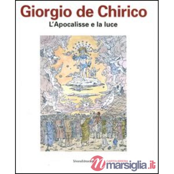 Giorgio De Chirico. L'apocalisse e la luce. Catalogo della mostra (Chieti, 27 ap