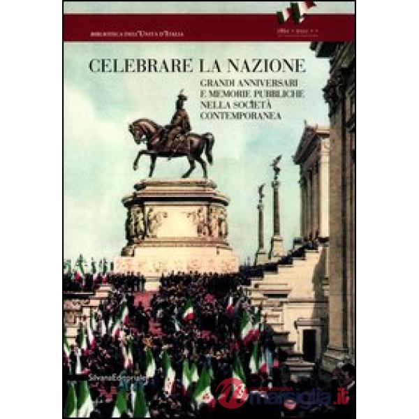 Celebrare la nazione. Grandi anniversari e memorie pubbliche nella società conte
