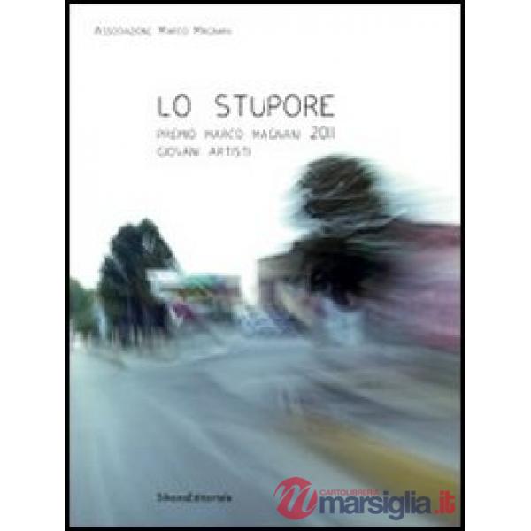 Stupore. Premio Marco Magnani 2011 Giovani Artisti. Ediz. italiana e inglese (Lo)