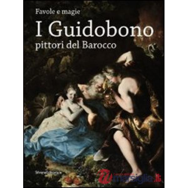 Guidobono pittori del barocco. Favole e magie. Catalogo della mostra (Torino, 29