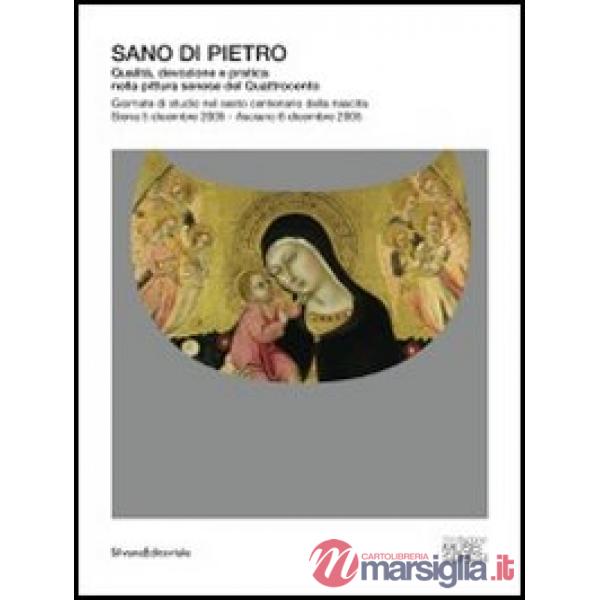 Sano di Pietro. Qualità, devozione e pratica nella pittura senese del Quattrocen