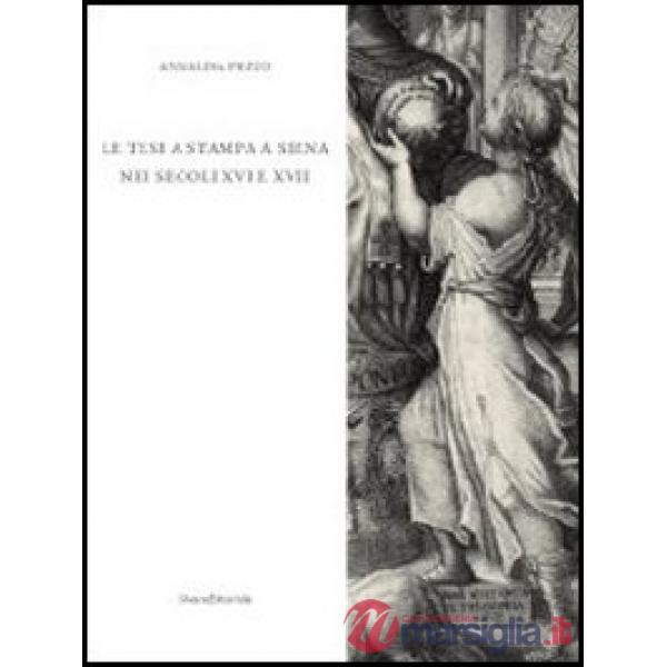 Tesi a stampa a Siena nei secoli XVI e XVII. Catalogo degli opuscoli della Bibli