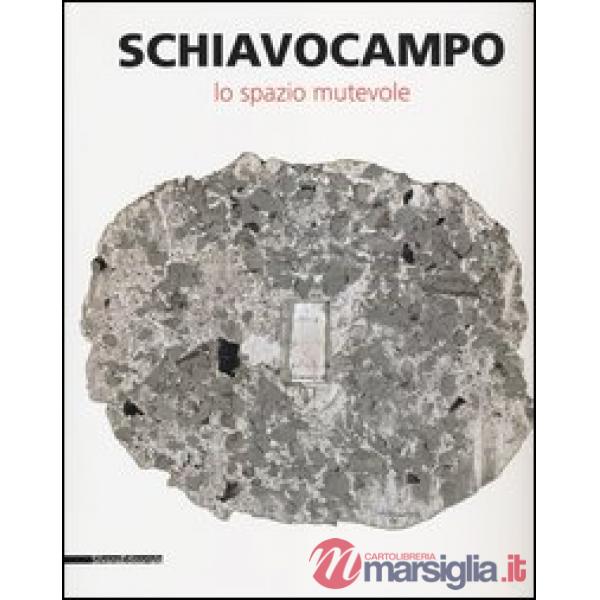 Schiavocampo. Lo spazio mutevole. Catalogo della mostra (Agrigento, 1 settembre-