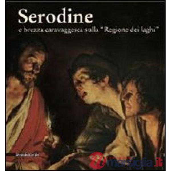Serodine e brezza caravaggesca sulla «regione dei laghi». Catalogo della mostra 