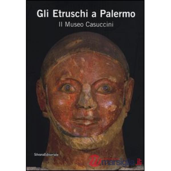 Etruschi a Palermo. Il Museo Casuccini. Catalogo della mostra (Palermo, 17 ottob