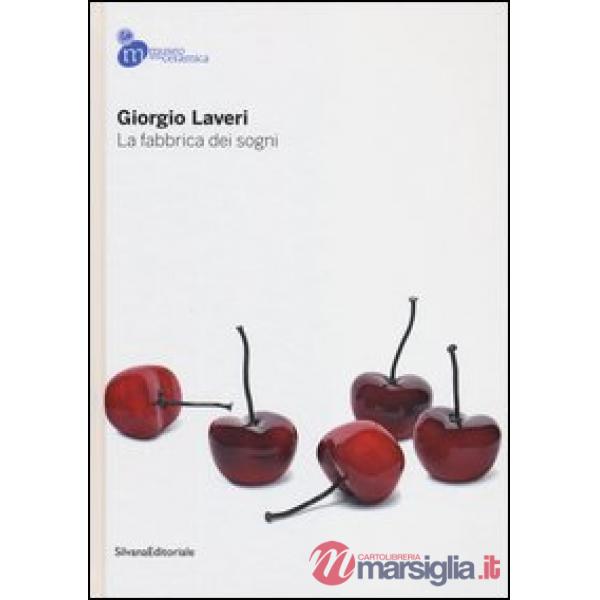 Giorgio Laveri. La fabbrica dei sogni. Catalogo della mostra (Mondovì, 13 ottobr