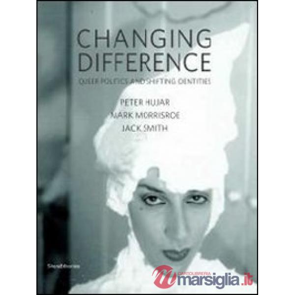Changing difference. Queer politics and shifting identities. Catalogo della most