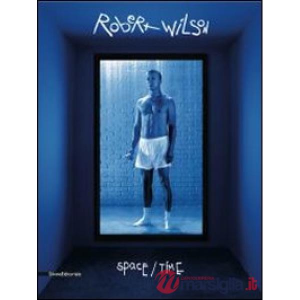 Robert Wilson. Space/time. Ediz. italiana e inglese