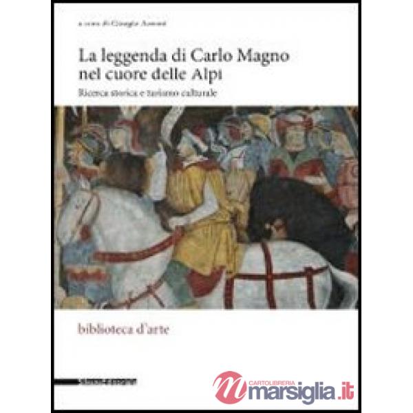 Leggenda di Carlo Magno nel cuore delle Alpi. Ricerca storica e turismo cultural