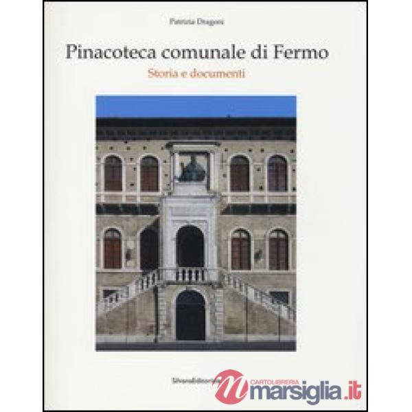 Pinacoteca comunale di Fermo. Storia e documenti. Ediz. illustrata