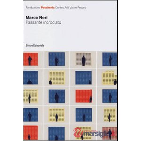 Marco Neri. Passante incrociato. Catalogo della mostra (Pesaro, 11 novembre-9 di